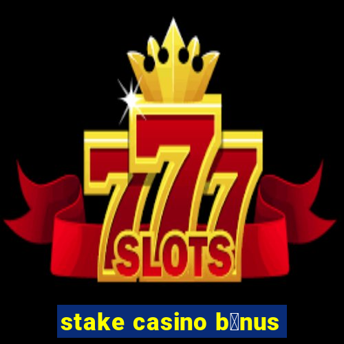 stake casino b么nus