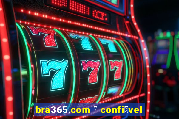 bra365.com 茅 confi谩vel