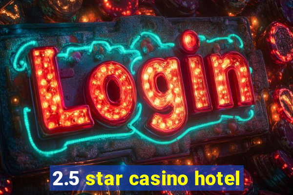 2.5 star casino hotel