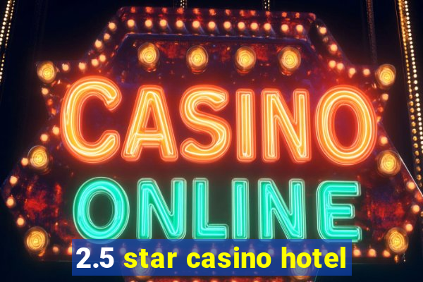 2.5 star casino hotel