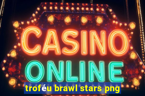 troféu brawl stars png