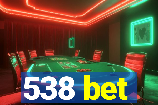 538 bet