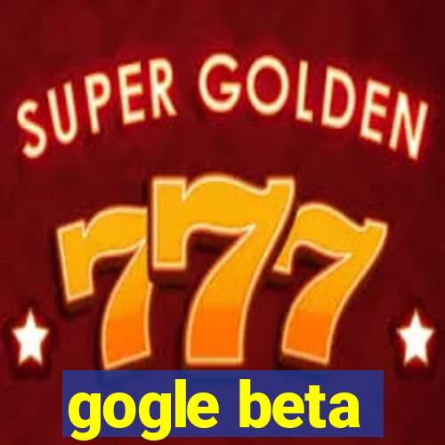 gogle beta