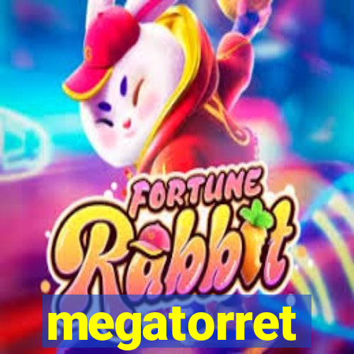 megatorret