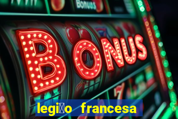 legi茫o francesa como entrar