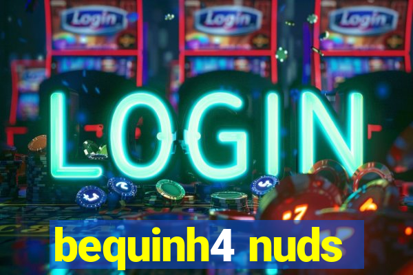 bequinh4 nuds