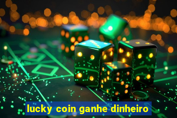 lucky coin ganhe dinheiro