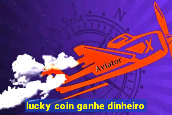 lucky coin ganhe dinheiro