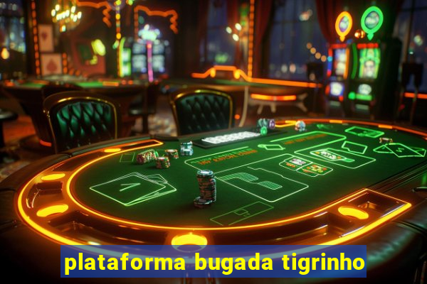 plataforma bugada tigrinho