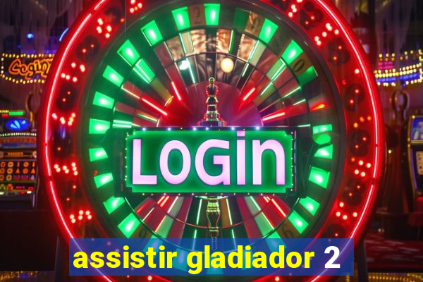 assistir gladiador 2