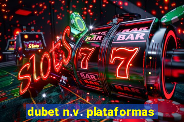 dubet n.v. plataformas