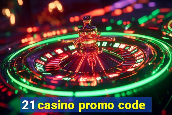 21 casino promo code