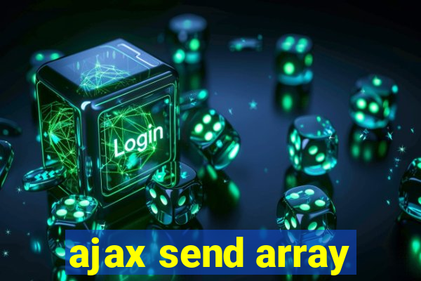 ajax send array