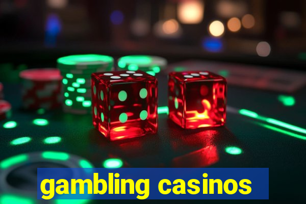 gambling casinos