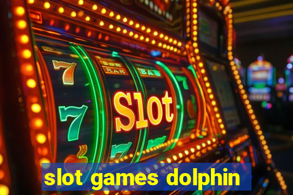 slot games dolphin