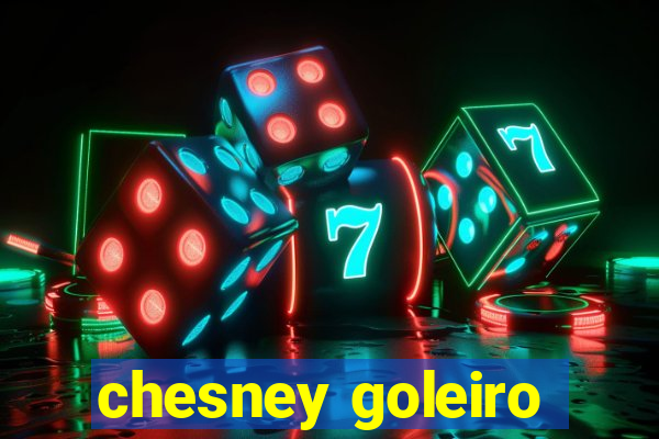 chesney goleiro