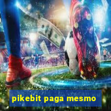 pikebit paga mesmo