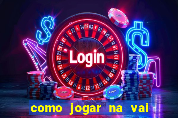 como jogar na vai de bet