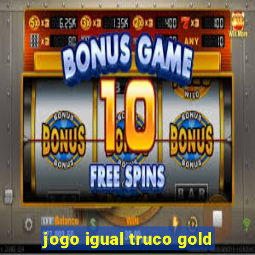 jogo igual truco gold