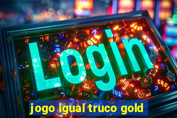 jogo igual truco gold