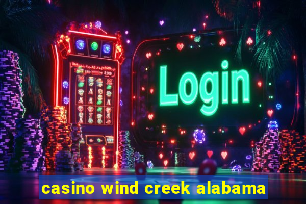 casino wind creek alabama