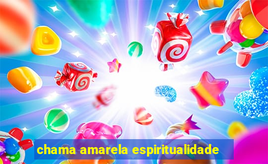 chama amarela espiritualidade