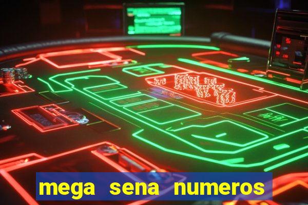 mega sena numeros que mais saem