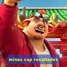 minas cap resultados