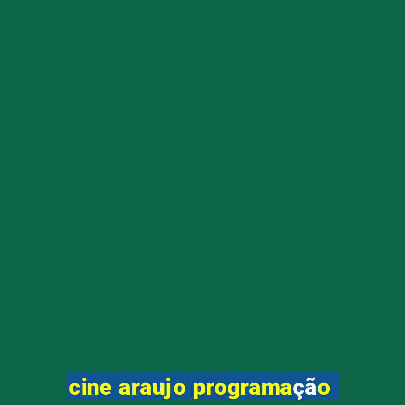 cine araujo programação