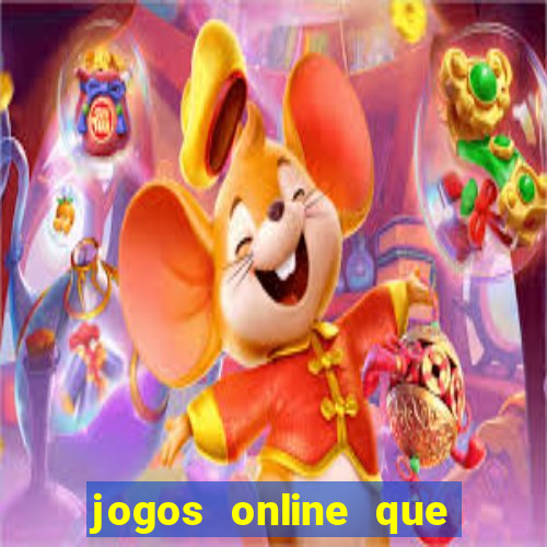 jogos online que da dinheiro