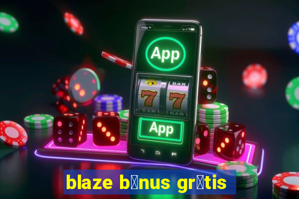 blaze b么nus gr谩tis