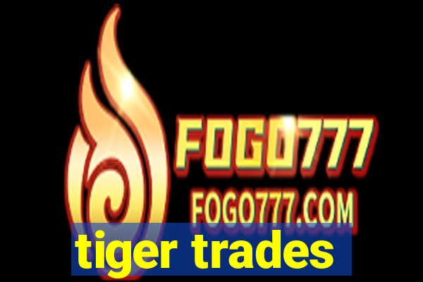 tiger trades