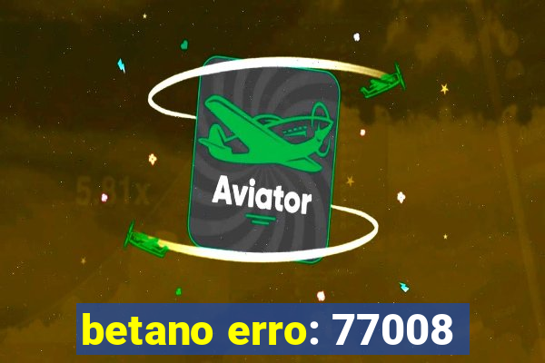 betano erro: 77008