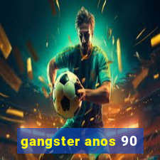 gangster anos 90