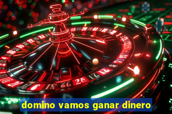 domino vamos ganar dinero