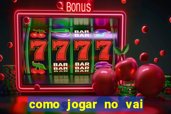 como jogar no vai de bet