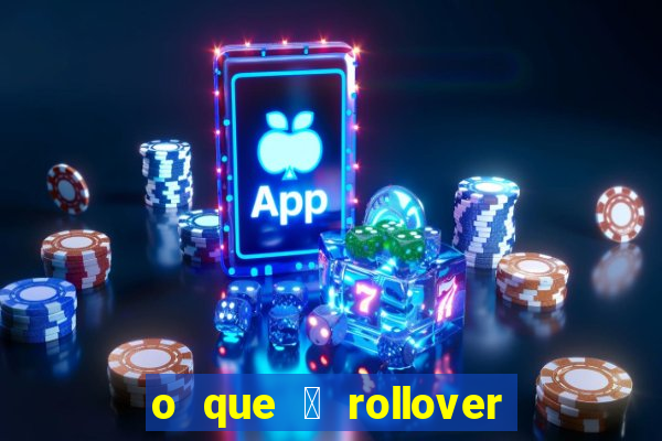 o que 茅 rollover de deposito