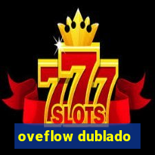 oveflow dublado