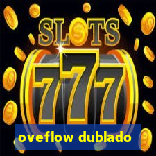 oveflow dublado