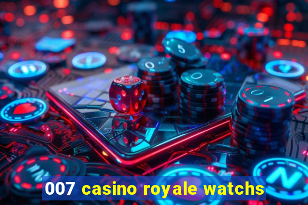 007 casino royale watchs