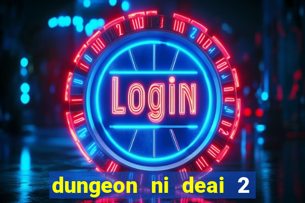 dungeon ni deai 2 temporada dublado data de lan amento