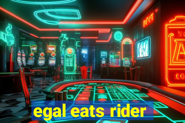 egal eats rider