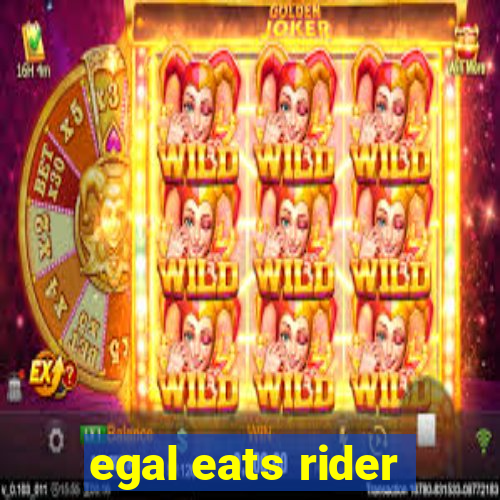 egal eats rider