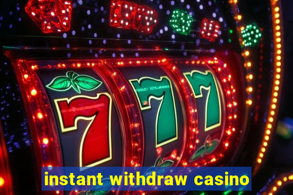 instant withdraw casino