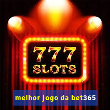 melhor jogo da bet365