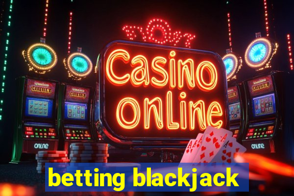 betting blackjack