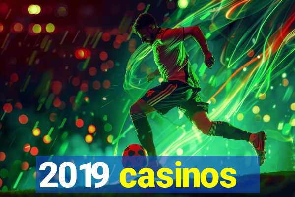 2019 casinos