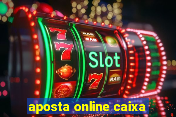 aposta online caixa