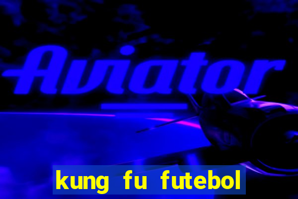 kung fu futebol clube dublado online