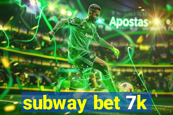 subway bet 7k